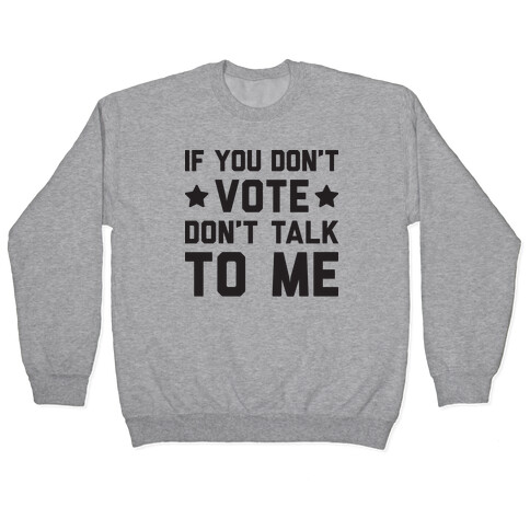 If You Don't Vote Don't Talk To Me Pullover