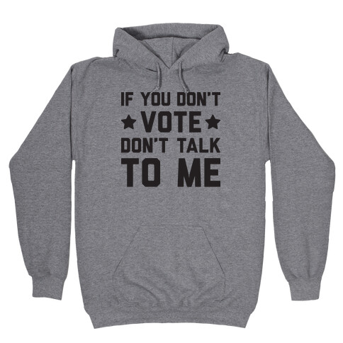 If You Don't Vote Don't Talk To Me Hooded Sweatshirt