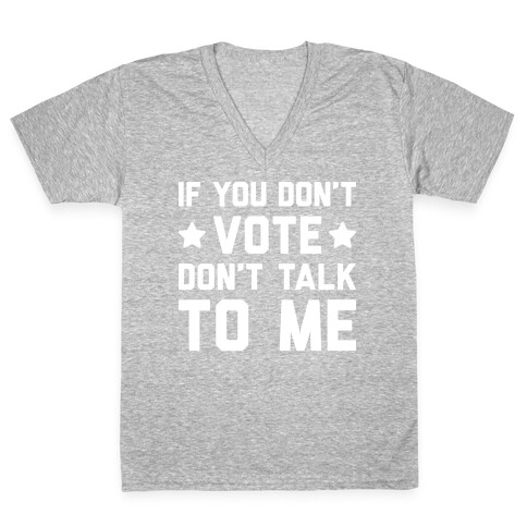 If You Don't Vote Don't Talk To Me V-Neck Tee Shirt