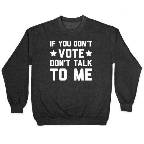 If You Don't Vote Don't Talk To Me Pullover