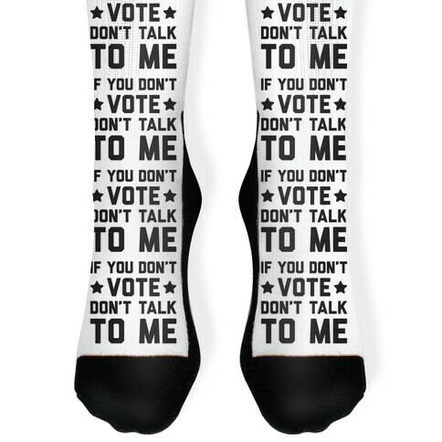 If You Don't Vote Don't Talk To Me Sock