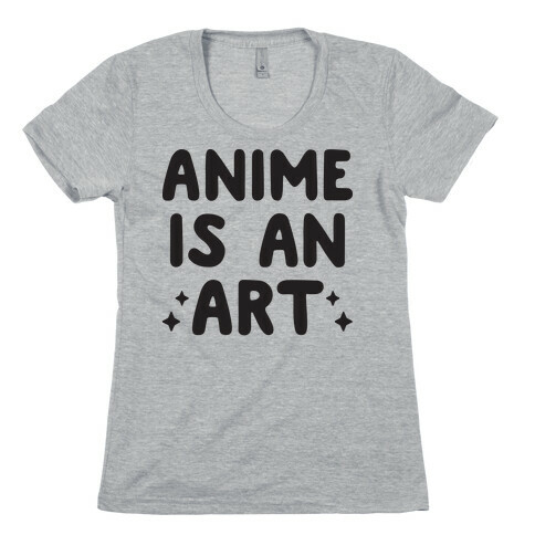 Anime Is An Art Womens T-Shirt