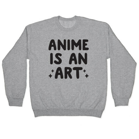 Anime Is An Art Pullover