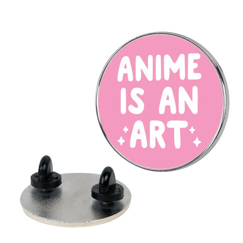 Anime Is An Art Pin