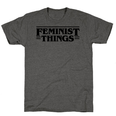 Feminist Things T-Shirt