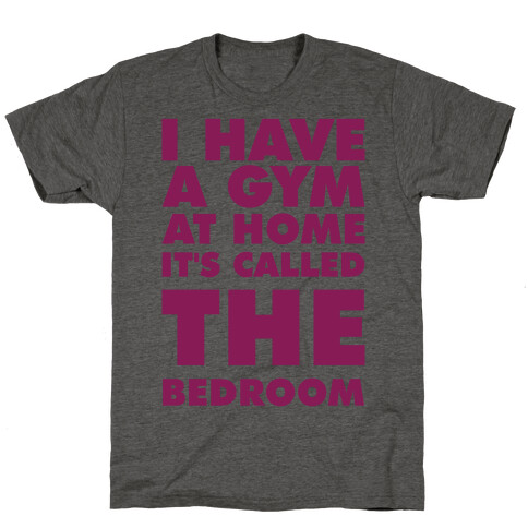 I Have a Gym at Home It's Called the Bedroom T-Shirt