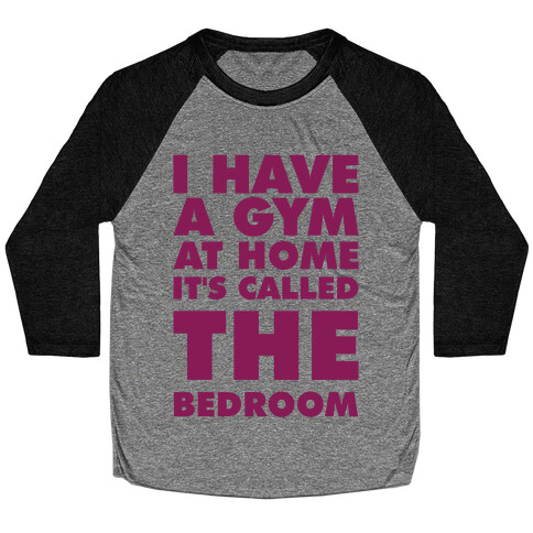 I Have a Gym at Home It's Called the Bedroom Baseball Tee