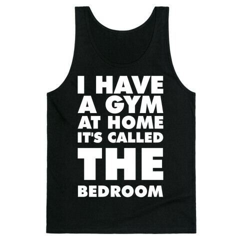I Have a Gym at Home It's Called the Bedroom Tank Top