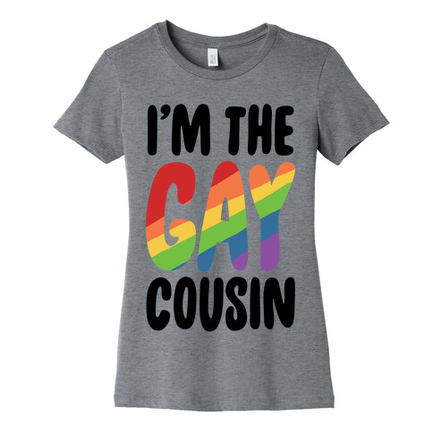 I'm the Gay Cousin Womens T-Shirt