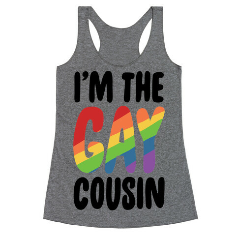 I'm the Gay Cousin Racerback Tank Top