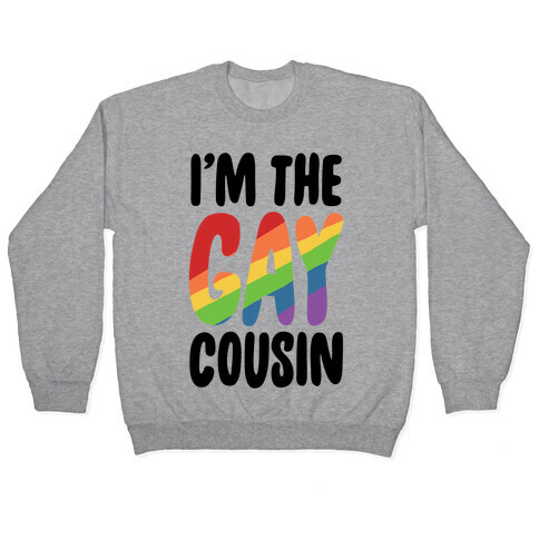 I'm the Gay Cousin Pullover