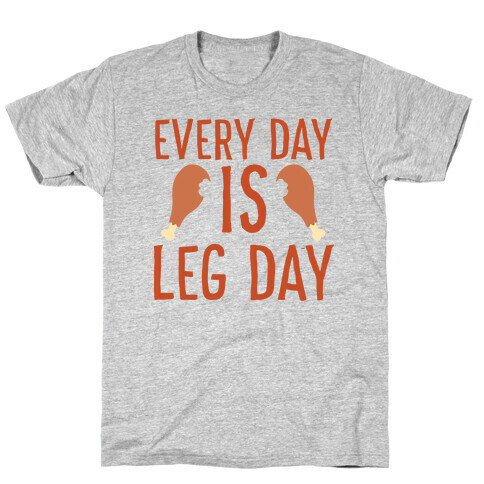 Every Day is Leg Day - Turkey T-Shirt