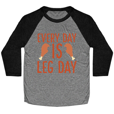 Every Day is Leg Day - Turkey Baseball Tee