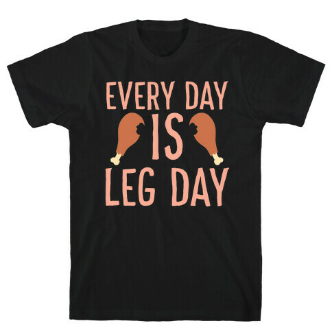 Every Day is Leg Day - Turkey T-Shirt