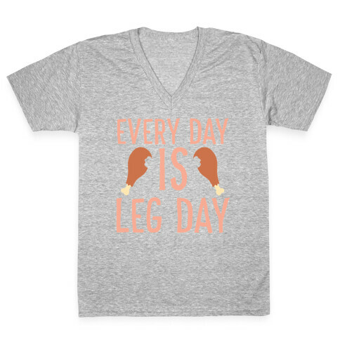 Every Day is Leg Day - Turkey V-Neck Tee Shirt