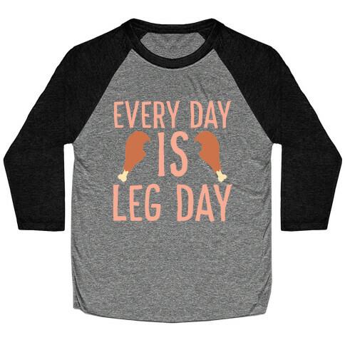 Every Day is Leg Day - Turkey Baseball Tee