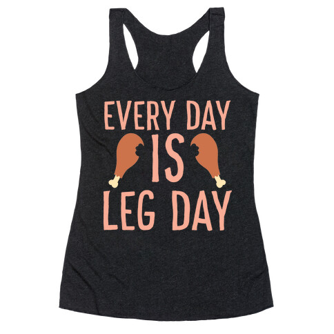 Every Day is Leg Day - Turkey Racerback Tank Top