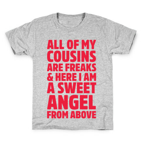 All of my Cousins are Freaks and Here I am a Sweet Angel From Above Kids T-Shirt