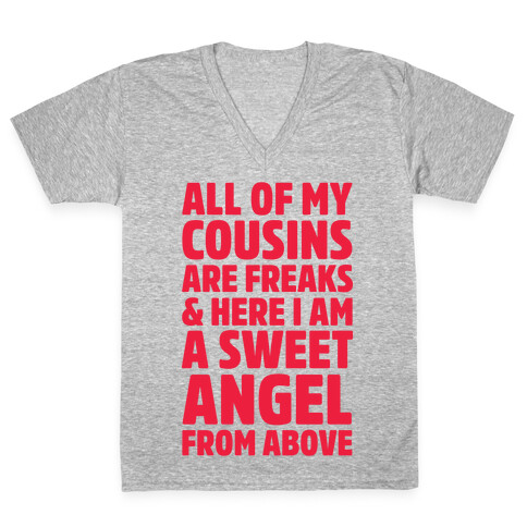 All of my Cousins are Freaks and Here I am a Sweet Angel From Above V-Neck Tee Shirt