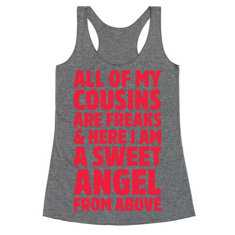 All of my Cousins are Freaks and Here I am a Sweet Angel From Above Racerback Tank Top
