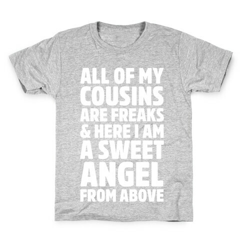 All of my Cousins are Freaks and Here I am a Sweet Angel From Above Kids T-Shirt