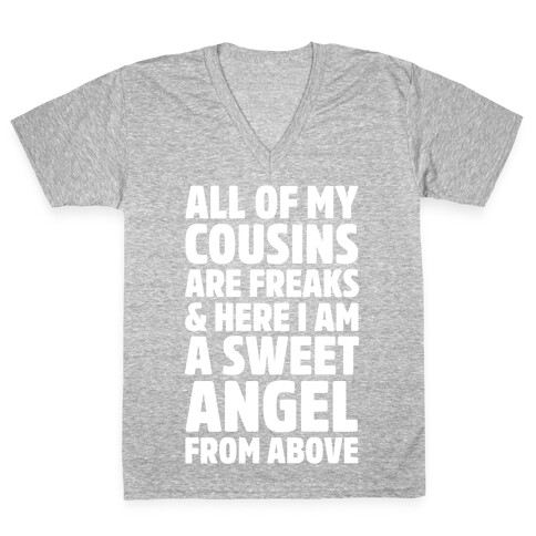 All of my Cousins are Freaks and Here I am a Sweet Angel From Above V-Neck Tee Shirt