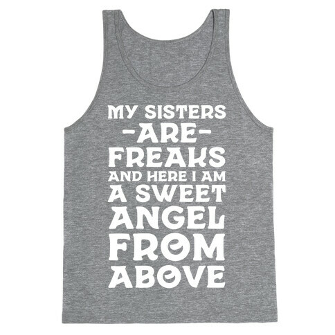 My Sisters are Freaks and Here I Am a Sweet Angel From Above Tank Top