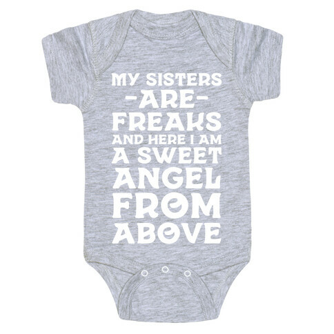My Sisters are Freaks and Here I Am a Sweet Angel From Above Baby One-Piece