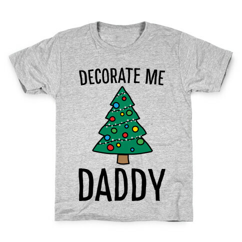 Decorate Me Daddy Christmas Tree Parody Kids T-Shirt