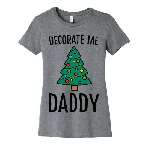 Decorate Me Daddy Christmas Tree Parody Womens T-Shirt
