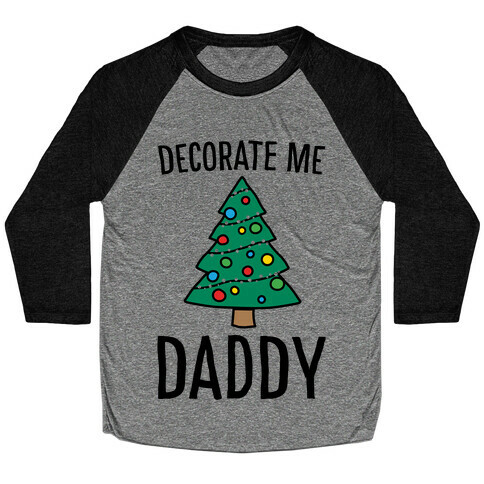 Decorate Me Daddy Christmas Tree Parody Baseball Tee