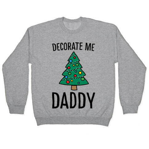 Decorate Me Daddy Christmas Tree Parody Pullover