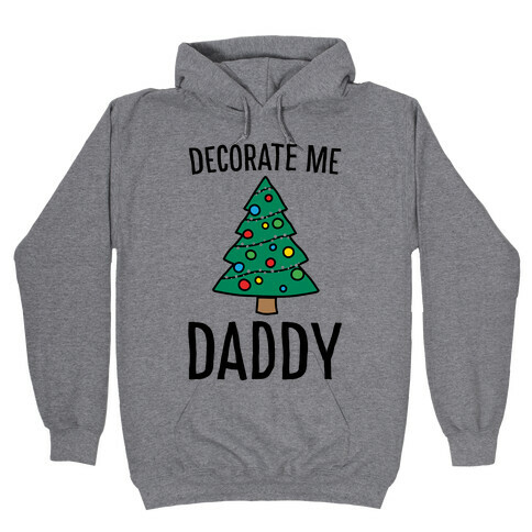 Decorate Me Daddy Christmas Tree Parody Hooded Sweatshirt