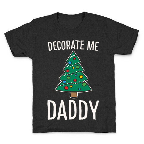 Decorate Me Daddy Christmas Tree Parody White Print Kids T-Shirt