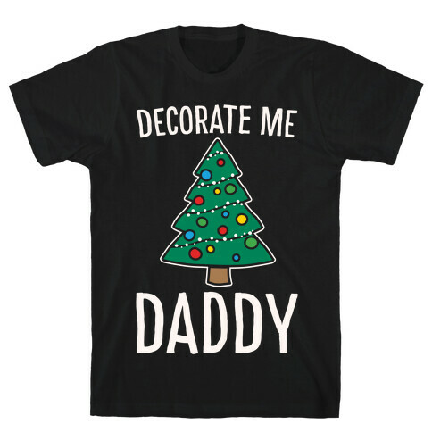 Decorate Me Daddy Christmas Tree Parody White Print T-Shirt