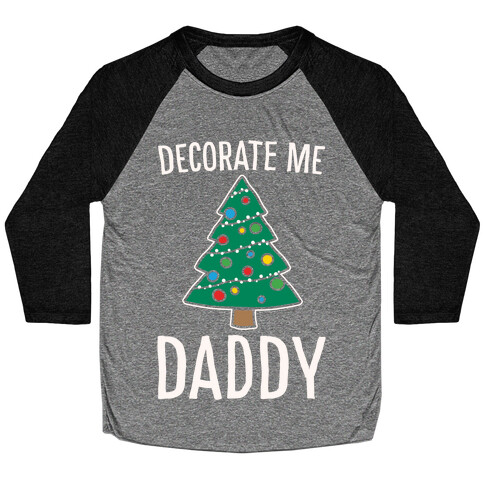 Decorate Me Daddy Christmas Tree Parody White Print Baseball Tee