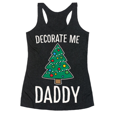 Decorate Me Daddy Christmas Tree Parody White Print Racerback Tank Top