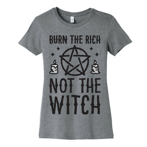 Burn The Rich Not The Witch Womens T-Shirt