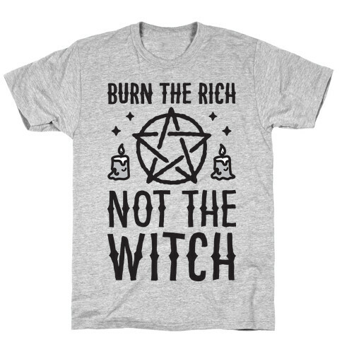 Burn The Rich Not The Witch T-Shirt