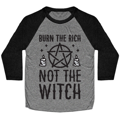 Burn The Rich Not The Witch Baseball Tee