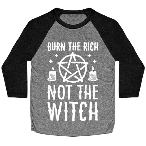 Burn The Rich Not The Witch Baseball Tee