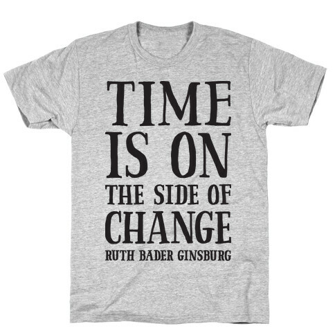 Time Is On The Side Of Change RBG T-Shirt