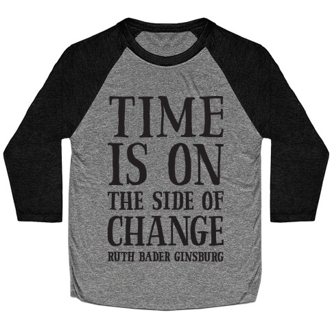 Time Is On The Side Of Change RBG Baseball Tee