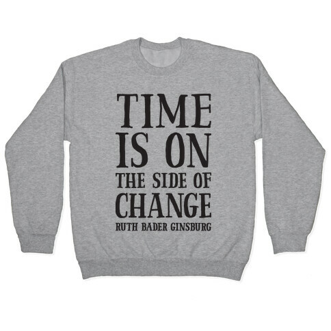 Time Is On The Side Of Change RBG Pullover