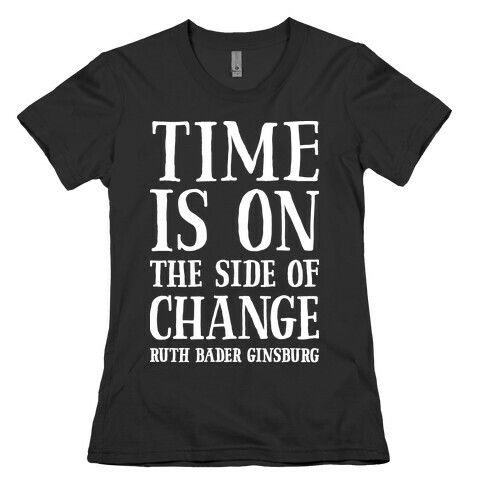 Time Is On The Side Of Change RBG Womens T-Shirt