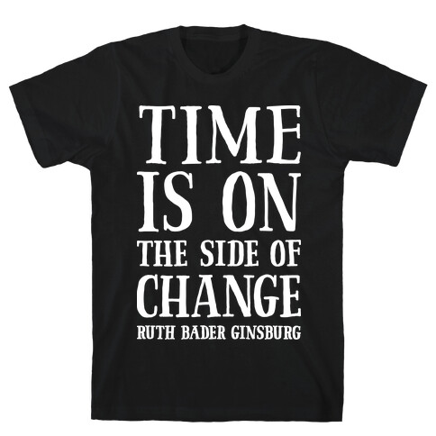 Time Is On The Side Of Change RBG T-Shirt