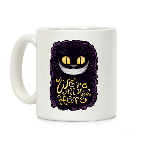 We're All Mad Here Coffee Mug