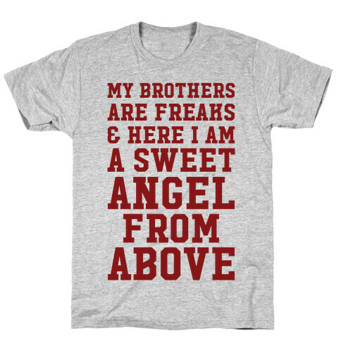 My Brothers Are Freaks and Here I Am a Sweet Angel From Above T-Shirt