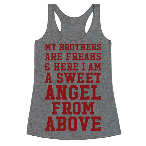 My Brothers Are Freaks and Here I Am a Sweet Angel From Above Racerback Tank Top