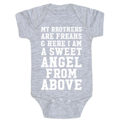 My Brothers Are Freaks and Here I Am a Sweet Angel From Above Baby One-Piece